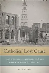 Book cover of Catholics' Lost Cause by Adam L. Tate