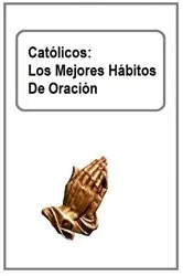 Book cover of Católicos: Los Mejores Hábitos De Oración by Victor John Lao