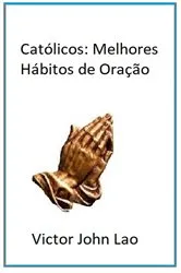 Book cover of Católicos: Melhores Hábitos de Oração by Unknown