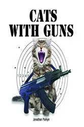 Book cover of Cats With Guns by Jonathan Parkyn