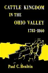 Book cover of Cattle Kingdom in the Ohio Valley 1783–1860 by Paul C. Henlein