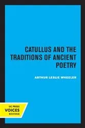 Book cover of Catullus and the Traditions of Ancient Poetry by Arthur Leslie Wheeler