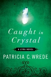 Book cover of Caught in Crystal by Patricia C. Wrede