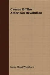Book cover of Causes Of The American Revolution by James Albert Woodburn
