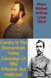 Book cover of Cavalry In The Shenandoah Valley Campaign Of 1862: Effective, But Inefficient by Unknown