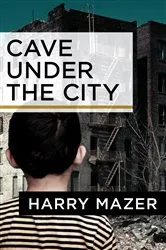 Book cover of Cave Under the City by Harry Mazer