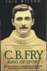 Book cover of CB Fry: King Of Sport - England's Greatest All Rounder; Captain of Cricket, Star Footballer and World Record Holder by Unknown