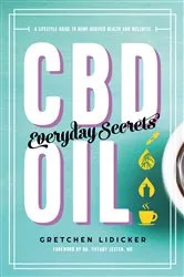 Book cover of CBD Oil: Everyday Secrets: A Lifestyle Guide to Hemp-Derived Health and Wellness by Unknown