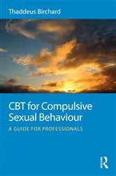 Book cover of CBT for Compulsive Sexual Behaviour by Thaddeus Birchard