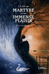 Book cover of Ce fut un martyre et un immense plaisir by Lisa Schaffhauser