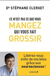 Book cover of Ce n'est pas ce que vous mangez qui vous fait grossir by Dr Stéphane Clerget