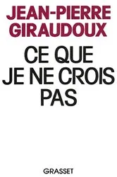 Book cover of Ce que je ne crois pas by Jean-Pierre Giraudoux
