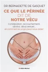 Book cover of Ce que le périnée dit de notre vécu by Dr Bernadette de Gasquet
