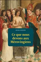 Book cover of Ce que nous devons aux Mérovingiens by Michel Fauquier