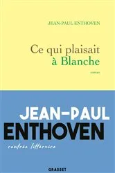 Book cover of Ce qui plaisait à Blanche by Jean-Paul Enthoven