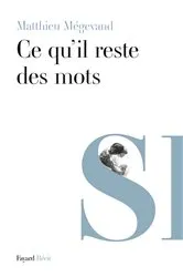 Book cover of Ce qu'il reste des mots by Matthieu Mégevand
