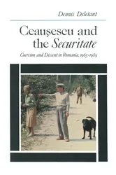 Book cover of Ceausescu and the Securitate by Dennis Deletant