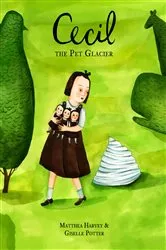 Book cover of Cecil the Pet Glacier by Matthea Harvey