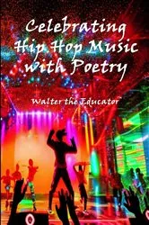 Book cover of Celebrating Hip Hop Music with Poetry by Walter the Educator