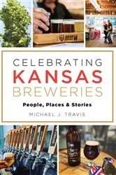 Book cover of Celebrating Kansas Breweries by Michael J. Travis