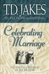 Book cover of Celebrating Marriage (Six Pillars From Ephesians Book #5) by T.D. Jakes