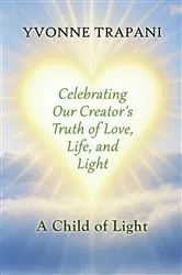 Book cover of Celebrating Our Creator's Truth of Love, Life, and Light by Unknown