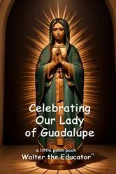 Book cover of Celebrating Our Lady of Guadalupe by Walter the Educator