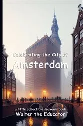 Book cover of Celebrating the City of Amsterdam by Walter the Educator