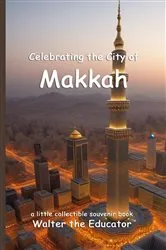 Book cover of Celebrating the City of Makkah by Walter the Educator