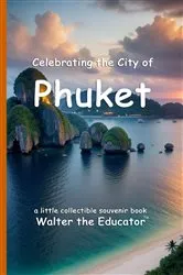 Book cover of Celebrating the City of Phuket by Walter the Educator