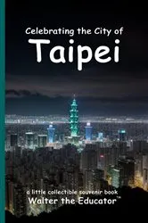Book cover of Celebrating the City of Taipei by Walter the Educator