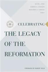 Book cover of Celebrating the Legacy of the Reformation by Kevin L. King