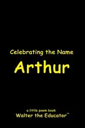 Book cover of Celebrating the Name Arthur by Walter the Educator