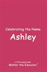 Book cover of Celebrating the Name Ashley by Walter the Educator