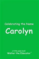 Book cover of Celebrating the Name Carolyn by Walter the Educator