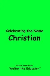 Book cover of Celebrating the Name Christian by Walter the Educator