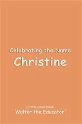 Book cover of Celebrating the Name Christine by Walter the Educator