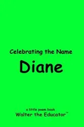 Book cover of Celebrating the Name Diane by Walter the Educator