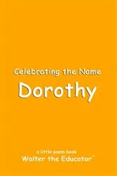 Book cover of Celebrating the Name Dorothy by Walter the Educator