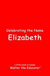 Book cover of Celebrating the Name Elizabeth by Walter the Educator
