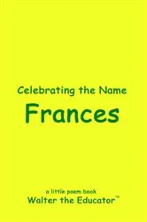 Book cover of Celebrating the Name Frances by Walter the Educator