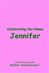 Book cover of Celebrating the Name Jennifer by Walter the Educator