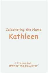 Book cover of Celebrating the Name Kathleen by Walter the Educator