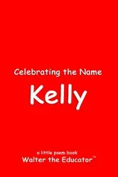 Book cover of Celebrating the Name Kelly by Walter the Educator