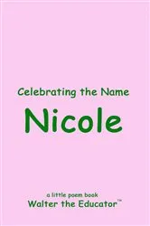 Book cover of Celebrating the Name Nicole by Walter the Educator