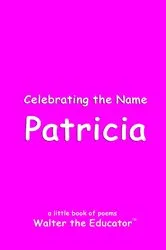 Book cover of Celebrating the Name Patricia by Walter the Educator