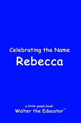 Book cover of Celebrating the Name Rebecca by Walter the Educator