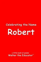 Book cover of Celebrating the Name Robert by Walter the Educator