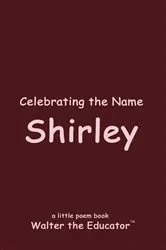Book cover of Celebrating the Name Shirley by Walter the Educator