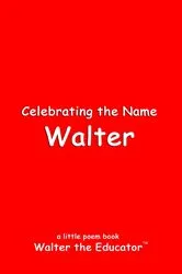 Book cover of Celebrating the Name Walter by Walter the Educator